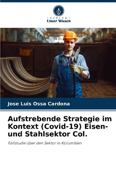 Aufstrebende Strategie im Kontext (Covid-19) Eisen- und Stahlsektor Col.