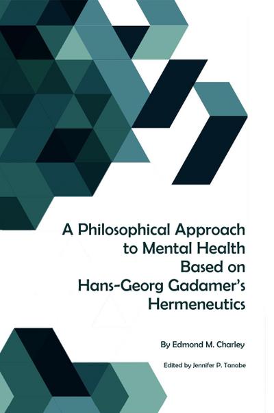 A Philosophical Approach to Mental Health Based on Hans-Georg Gadamer’s Hermeneutics