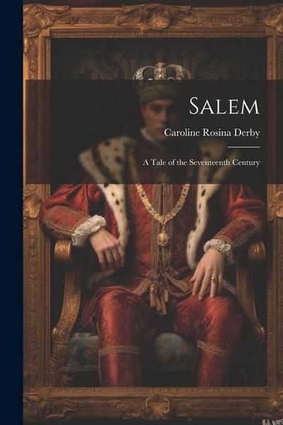 Salem: A Tale of the Seventeenth Century