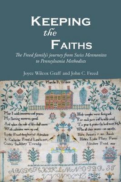 Keeping the Faiths: The Freed family’s journey from Swiss Mennonites to Pennsylvania Methodists
