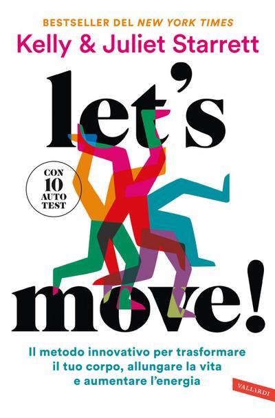 Let’s move! Il metodo innovativo per trasformare il tuo corpo, allungare la vita e aumentare l’energia. Con 10 autotest