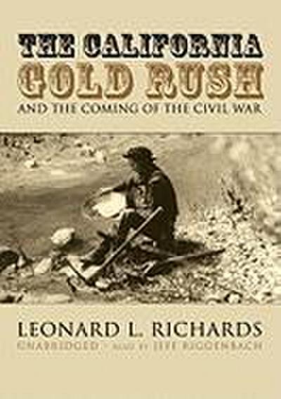 The California Gold Rush: And the Coming of the Civil War