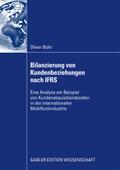 Bilanzierung von Kundenbeziehungen nach IFRS: Eine kritische Analyse am Beispiel von Kundenakquisitionskosten in der internationalen Mobilfunkindustrie