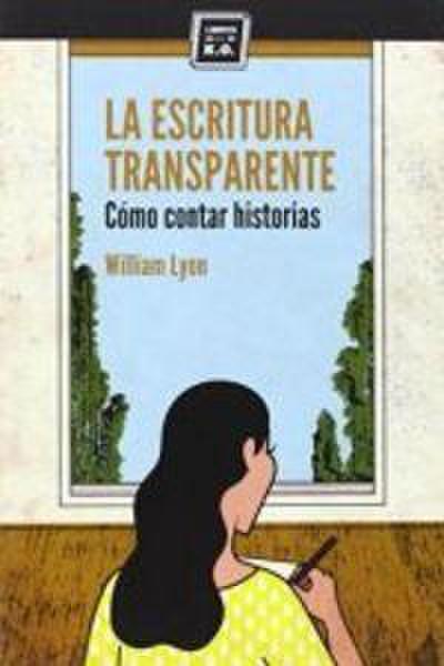 La escritura transparente : cómo contar historias