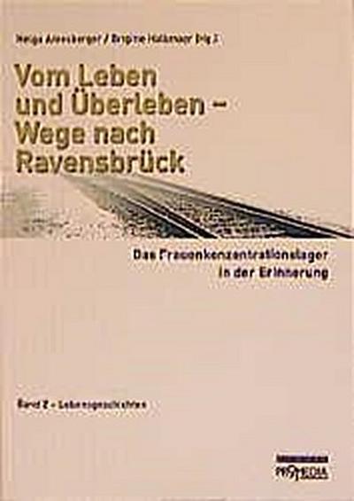 Vom Leben und Überleben - Wege nach Ravensbrück. Das Frauenkonzentrationslager in der Erinnerung Vom Leben und Überleben - Wege nach Ravensbrück. Das Frauenkonzentrationslager...