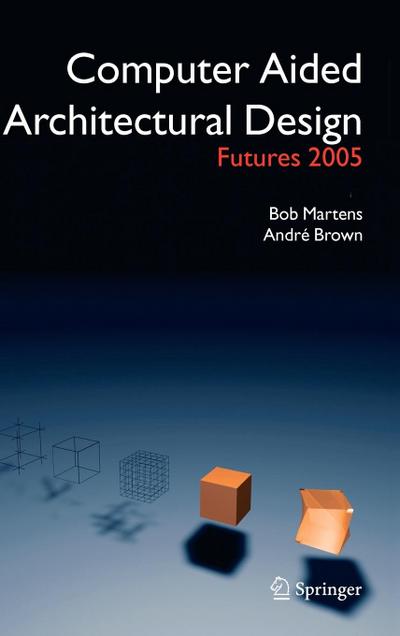 Computer Aided Architectural Design Futures 2005