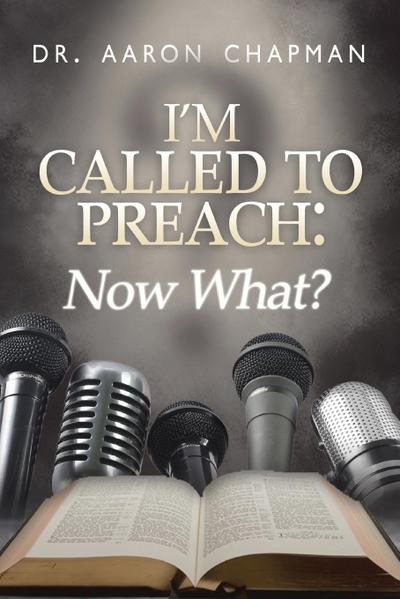I’m Called to Preach Now What!
