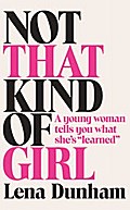 Not That Kind of Girl: A Young Woman Tells You What She’s Learned