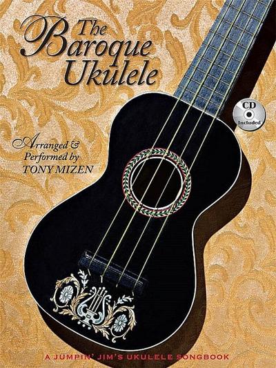 The Baroque Ukulele - Arranged & Performed Tony Mizen with Recordings of All Performances: A Jumpin’jim Songbook
