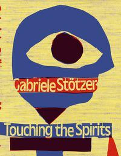 Gabriele Stötzer: Touching the Spirits