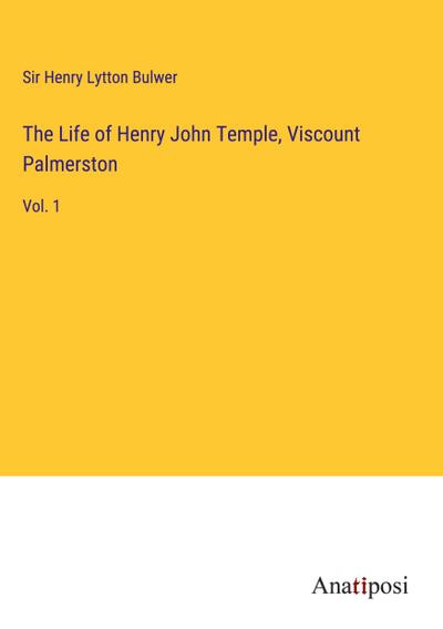 The Life of Henry John Temple, Viscount Palmerston