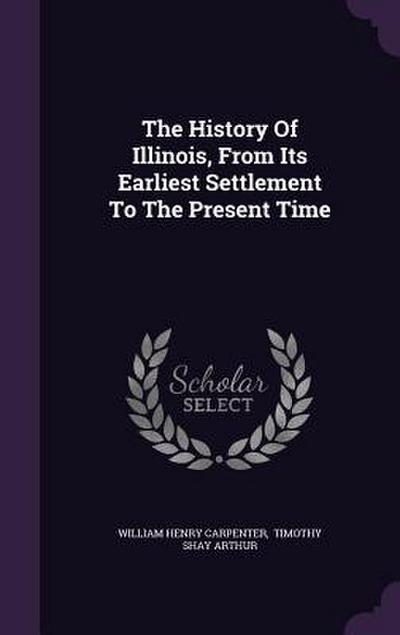 The History Of Illinois, From Its Earliest Settlement To The Present Time