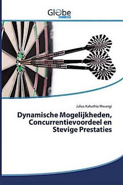 Dynamische Mogelijkheden, Concurrentievoordeel en Stevige Prestaties
