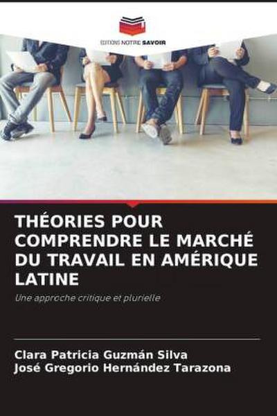 THÉORIES POUR COMPRENDRE LE MARCHÉ DU TRAVAIL EN AMÉRIQUE LATINE