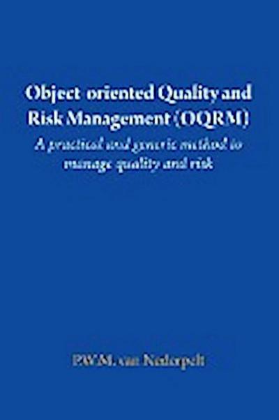 Object-oriented Quality and Risk Management (OQRM). A practical and generic method to manage quality and risk.
