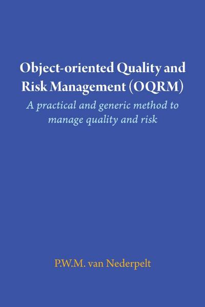 Object-oriented Quality and Risk Management (OQRM). A practical and generic method to manage quality and risk.