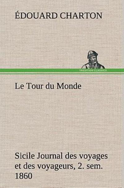 Le Tour du Monde; Sicile Journal des voyages et des voyageurs; 2. sem. 1860