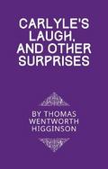 Carlyle’s Laugh, And Other Surprises