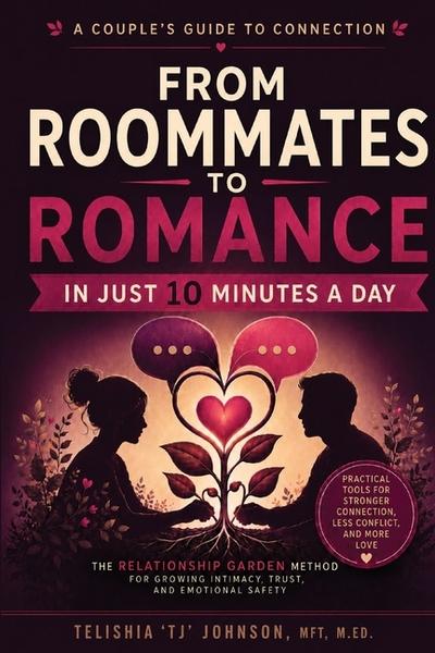 A Couple’s Guide to Connection;  From Roommates to Romance in Just 10 Minutes A day  The Relationship Garden Method for Growing Intimacy, Trust, and Emotional Safety