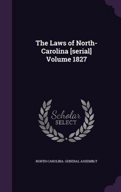 The Laws of North-Carolina [serial] Volume 1827