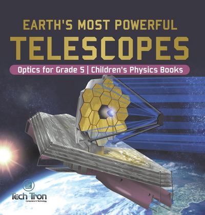 Earth’s Most Powerful Telescopes | Optics for Grade 5 | Children’s Physics Books