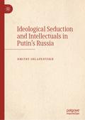 Ideological Seduction and Intellectuals in Putin’s Russia