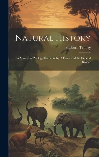 Natural History: A Manual of Zoology For Schools, Colleges, and the General Reader