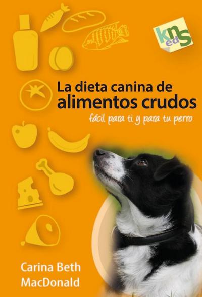 La dieta canina de alimentos crudos : fácil para ti y para tu perro