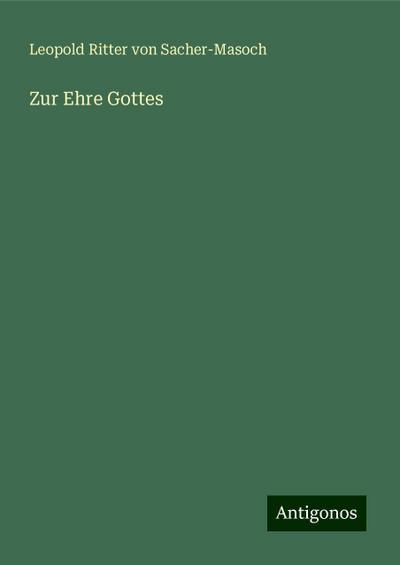 Sacher-Masoch, L: Zur Ehre Gottes
