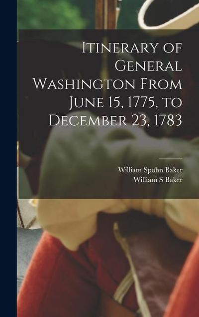 Itinerary of General Washington From June 15, 1775, to December 23, 1783