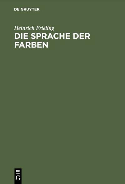 Die Sprache der Farben: Vom Wesen des Lichts und der Farben in Natur und Kunst