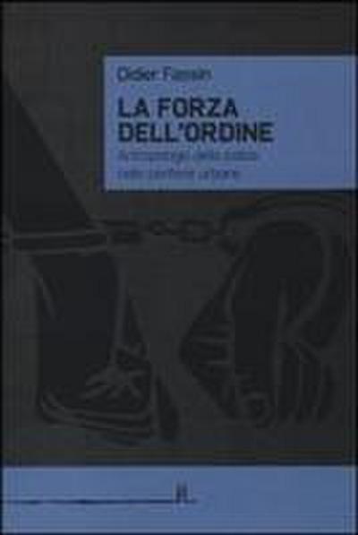 La forza dell’ordine. Antropologia della polizia nelle periferie urbane