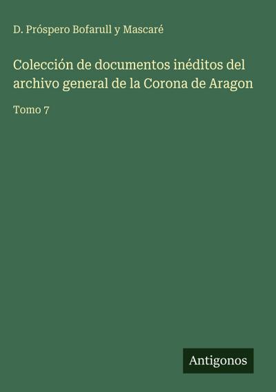 Colección de documentos inéditos del archivo general de la Corona de Aragon