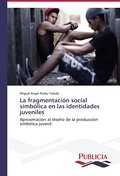 La fragmentación social simbólica en las identidades juveniles