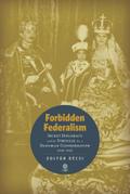 Forbidden Federalism: Secret Diplomacy and the Struggle for a Danube Confederation