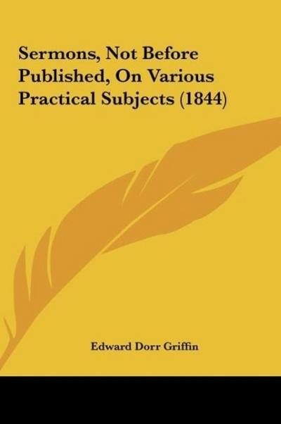 Sermons, Not Before Published, On Various Practical Subjects (1844)