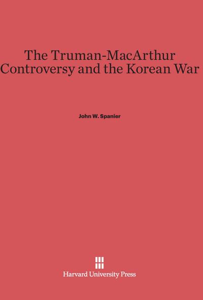 The Truman-MacArthur Controversy and the Korean War