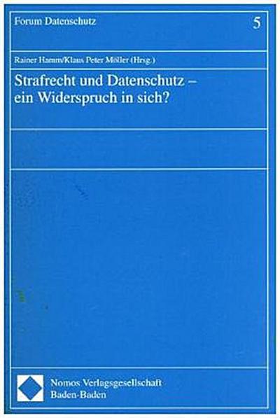 Strafrecht und Datenschutz, ein Widerspruch in sich?