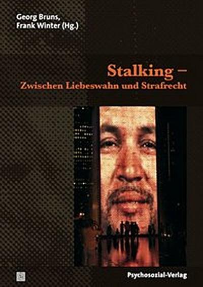Stalking – Zwischen Liebeswahn und Strafrecht