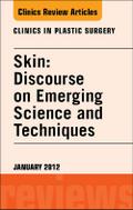 Skin: Discourse on Emerging Science and Techniques, An Issue of Clinics in Plastic Surgery