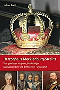 Herzoghaus Mecklenburg-Strelitz: Von gekrönten Häuptern, blaublütigen Kuckuckskindern und der Mirower Fürstengruft
