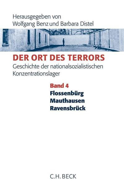 Der Ort des Terrors. Geschichte der nationalsozialistischen Konzentrationslager  Bd. 4: Flossenbürg, Mauthausen, Ravensbrück