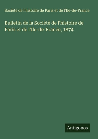 Bulletin de la Société de l’histoire de Paris et de l’Ile-de-France, 1874