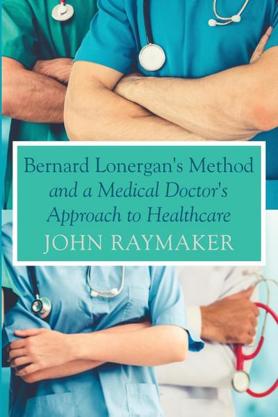 Bernard Lonergan’s Method and a Medical Doctor’s Approach to Healthcare