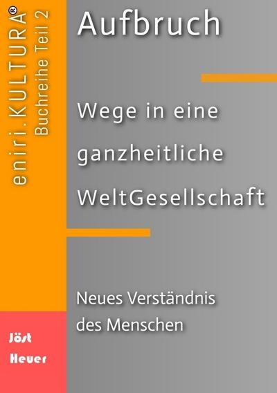 Aufbruch  -  Wege in eine ganzheitliche WeltGesellschaft