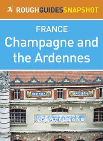 Champagne and the Ardennes Rough Guides Snapshot France (includes Reims,  pernay, Troyes, the Plateau de Langres and the Ardennes)