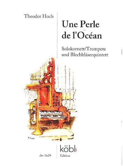 Une Perle de l’Océanfür Solokornett/Trompete und Blechbläserquintett