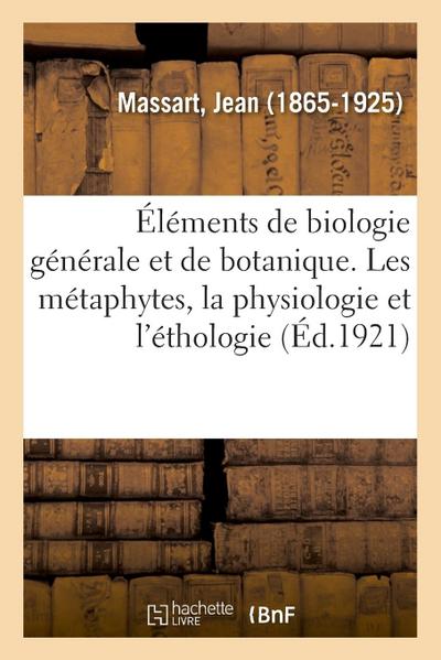Éléments de Biologie Générale Et de Botanique.... Les Métaphytes, La Physiologie Et l’Éthologie