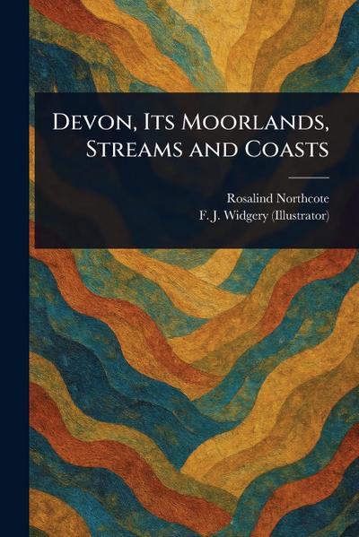 Devon, Its Moorlands, Streams and Coasts