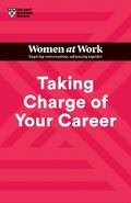 Taking Charge of Your Career (HBR Women at Work Series)